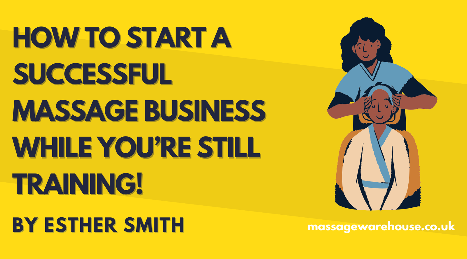 How to Start a Successful Massage Business While You’re Still Training: From Case Studies to Paying Clients