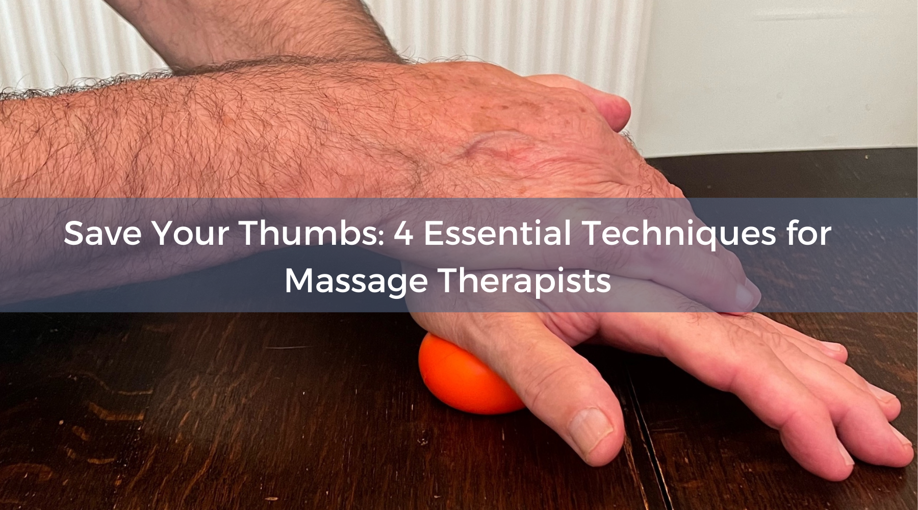 Thumb-Saving Techniques: 4 Ways to Protect Your Thumbs in Massage Therapy